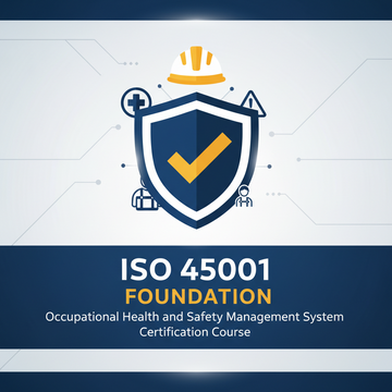 ISO 45001 Foundation–Occupational Health and Safety Management System